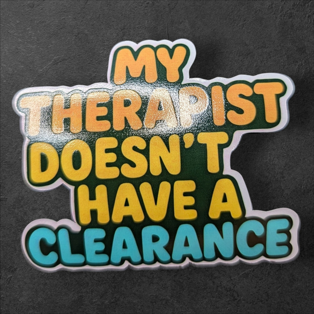 My Therapist Doesn't Have a Clearance —  UV printed sticker (3")