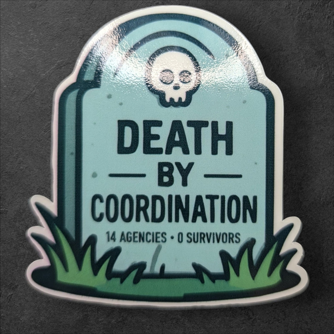 Death by Coordination — 14 Agencies, 0 Survivors UV Morale sticker (2.8")
